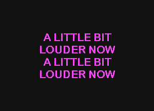 A LITTLE BIT
LOUDER NOW

A LITTLE BIT
LOUDER NOW