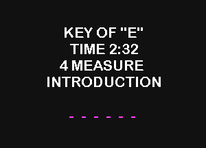 KEY OF E
TIME 2232
4 MEASURE

INTRODUCTION