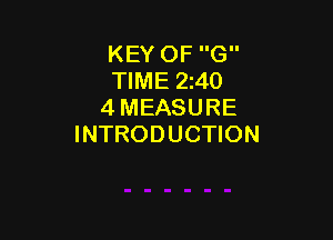 KEY OF G
TIME 240
4 MEASURE

INTRODUCTION