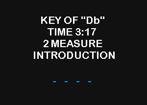 KEY OF Db
TIME 3z17
2 MEASURE

INTRODUCTION
