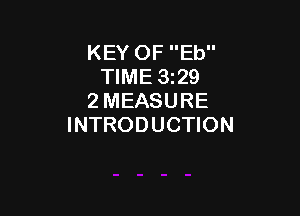 KEY OF Eb
TIME 3529
2 MEASURE

INTRODUCTION