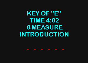 KEY OF E
TlME4i02
8 MEASURE

INTRODUCTION