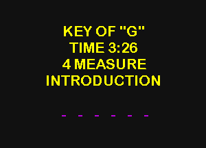 KEY OF G
TIME 326
4 MEASURE

INTRODUCTION