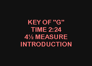 KEY OF G
TIME 2224

4V2 MEASURE
INTRODUCTION