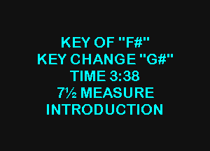 KEY OF F111
KEY CHANGE Git

TIME 3138
7V2 MEASURE
INTRODUCTION