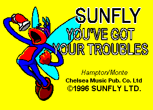 UNFW

(QM
0U VE GOT
ggYOUR TROUBLES
