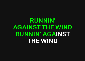 RUNNIN'
AGAINSTTHEWIND

RUNNIN'AGAINST
THEWIND