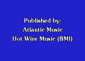 Published by

Atlantic Music

Hot Wire Music (BMI)