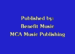 Published by
Benefit Music

MCA Music Publishing