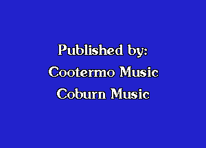 Published byz

Cootermo Music

Coburn Music