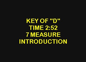 KEY OF D
TIME 2z52

7MEASURE
INTRODUCTION