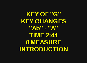 KEYOFG
KEYCHANGES
IIAbII - IIAII

NME2A1
8MEASURE
INTRODUCHON