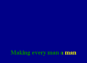 Making every man a man