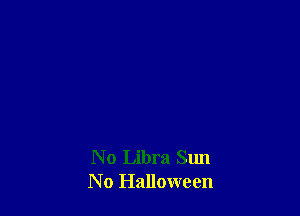 N o Libra Sun
No Halloween
