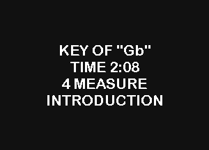 KEY OF Gb
TIME 2z08

4MEASURE
INTRODUCTION