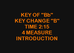 KEYOFBU'
KEYCHANGEB

WMEZNS
4MEASURE
INTRODUCHON