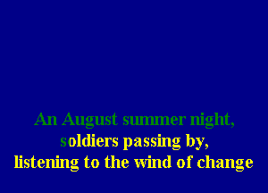 An August smmner night,
soldiers passing by,
listening to the Wind of change