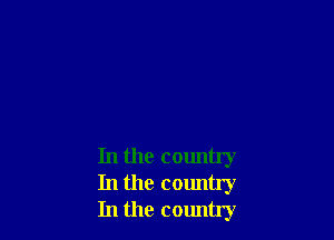 In the country
In the country
In the country