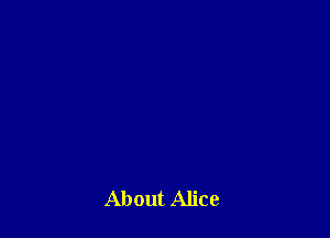 About Alice