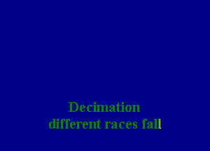 Decimation
different races fall