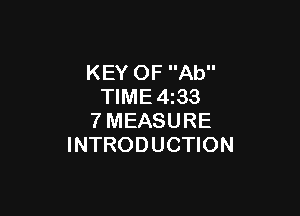 KEY OF Ab
TIME 4z33

7MEASURE
INTRODUCTION