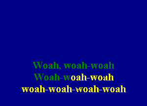 W 0311, woah-woah
W oah-woah-woah
woah-woah-woah-woah