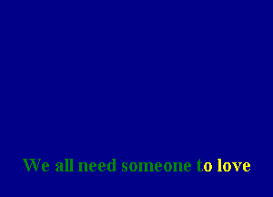 We all need someone to love