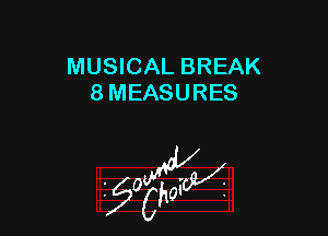 MUSICAL BREAK
8 MEASURES

55wa