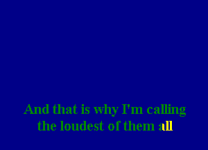 And that is why I'm calling
the loudest of them all