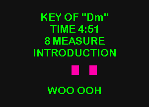 KEY OF Dm
TIME4z51
8 MEASURE
INTRODUCTION

WOO OOH