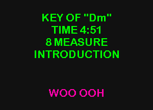 KEY OF Dm
TIME4z51
8 MEASURE
INTRODUCTION