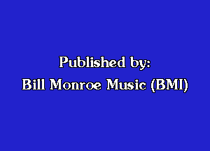 Published by

Bill Monroe Music (BMI)