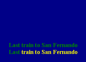 Last train to San Fernando
Last train to San Fernando