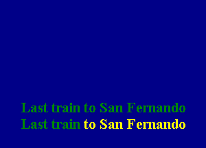 Last train to San Fernando
Last train to San Fernando