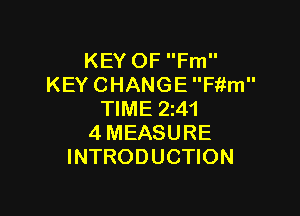 KEY OF Fm
KEY CHANGEF1im

TIME 24
4 MEASURE
INTRODUCTION