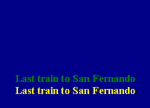 Last train to San Fernando
Last train to San Fernando