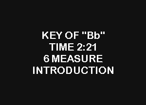 KEY OF Bb
TIME 2z21

6MEASURE
INTRODUCTION