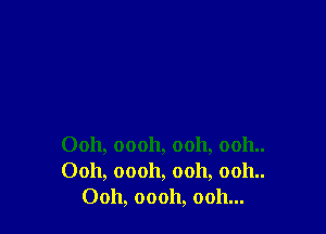 0011, 00011, 0011, 0011..
Ooh, 00011, 0011, 0011..
Ooh, 00011, 0011...