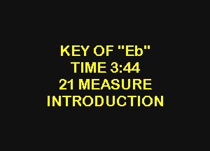 KEY OF Eb
TIME 3z44

21 MEASURE
INTRODUCTION