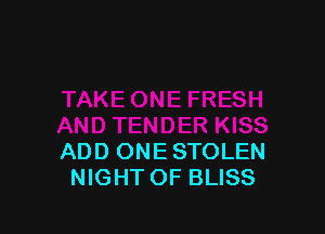 ADD ONE STOLEN
NIGHT OF BLISS