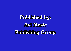 Published by

Avi Music

Publishing Group
