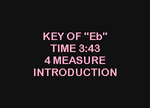 KEY OF Eb
TIME 3z43

4MEASURE
INTRODUCTION