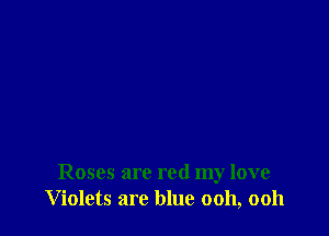 Roses are red my love
Violets are blue ooh, ooh