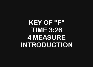KEY OF F
TIME 326

4MEASURE
INTRODUCTION