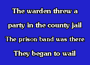 The warden threw a
party in the county jail
The prison band was there

They began to wail