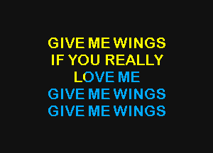 GIVE MEWINGS
IF YOU REALLY

LOVE ME
GIVE MEWINGS
GIVE MEWINGS