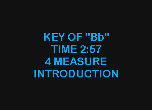 KEY OF Bb
TIME 25?

4MEASURE
INTRODUCTION