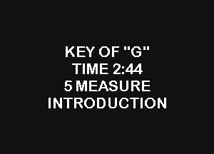 KEY OF G
TIME 2z44

SMEASURE
INTRODUCTION