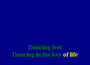 Dancing feet
Dancing in the key of life