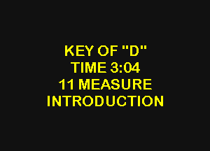 KEY OF D
TIME 3204

11 MEASURE
INTRODUCTION